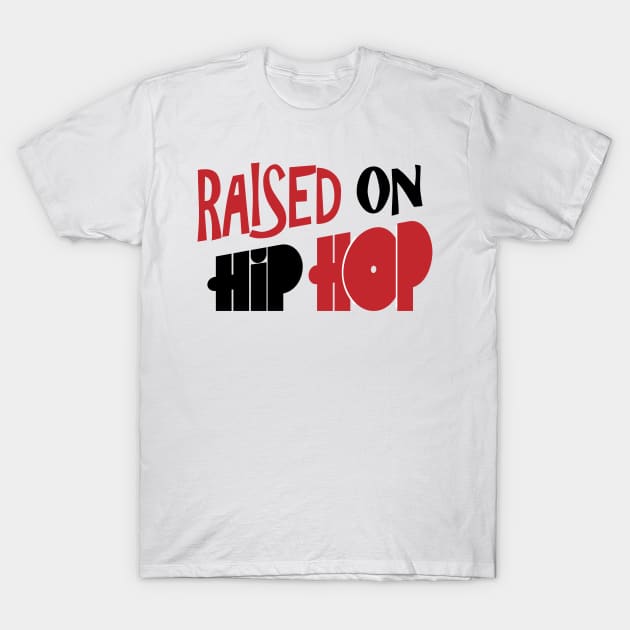 Hip Hop Raised T-Shirt by Dojaja